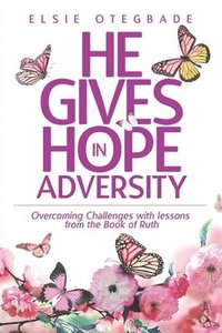 bokomslag He GIves Hope in Adversity: Overcoming Challenges with Lessons from the Book of Ruth