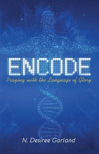 bokomslag Encode: Praying with the Language of Glory