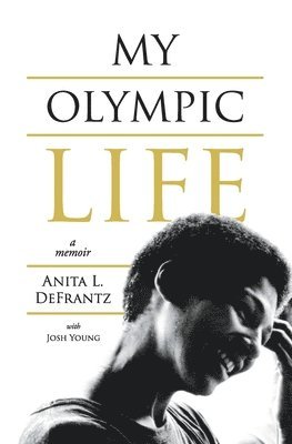 Anita L Defrantz, Josh Young, Alayne Merenstein - My Olympic Life, Häftad