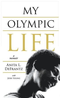 Anita L Defrantz, Josh Young, Alayne Merenstein - My Olympic Life, Inbunden