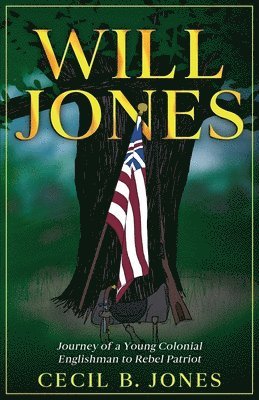 Cecil B Jones, Alayne Merenstein - Will Jones - Journey of A Young Colonial Englishman to Rebel Patriot, Häftad