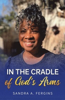 Sandra A Fergins - In The Cradle of God's Arms, Häftad