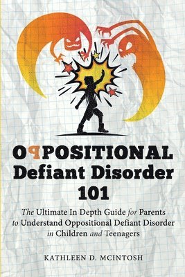 bokomslag Oppositional Defiant Disorder 101The Ultimate in Depth Guide For Parents to Understand Oppositional Defiant Disorder in Children and Teenagers