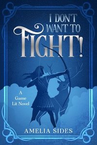 bokomslag I don't want to fight!: A Game Lit Novel