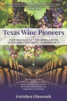 Texas Wine Pioneers: How Texas Upset the World Wine Stage and Continues to Redefine It Inbox 1