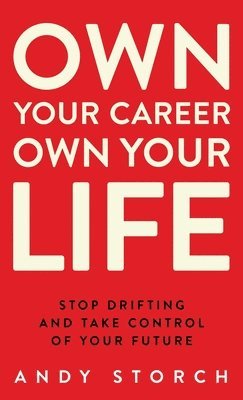 Andy Storch - Own Your Career Own Your Life, Inbunden
