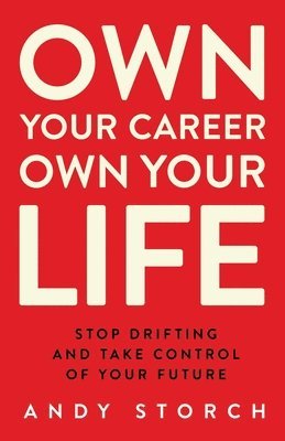 Andy Storch - Own Your Career Own Your Life, Häftad