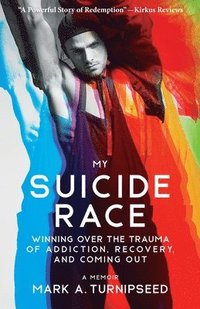 bokomslag My Suicide Race: Winning Over the Trauma of Addiction, Recovery, and Coming Out