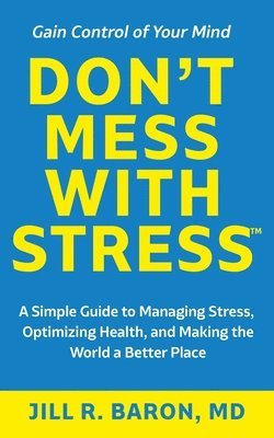 bokomslag Don't Mess with Stress(TM): A Simple Guide to Managing Stress, Optimizing Health, and Making the World a Better Place