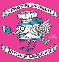 bokomslag The Frosting University Kitchen Workbook