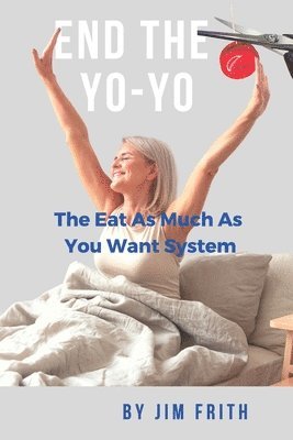 End the Yo-Yo: The Eat As Much As You Want System 1