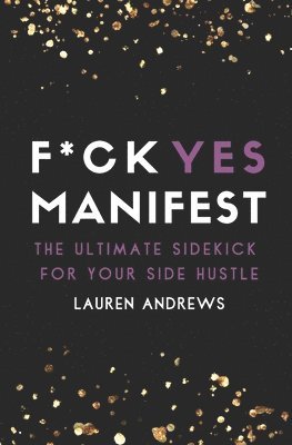 bokomslag F*ck Yes Manifest: The Ultimate Sidekick For Your Side Hustle