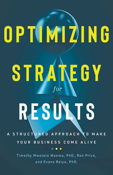 Ron Price, Timothy Mwololo Waema Bsc Phd, Evans Baiya - Optimizing Strategy for Results, Inbunden