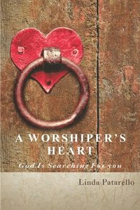 bokomslag A Worshiper's Heart: God is Searching for You