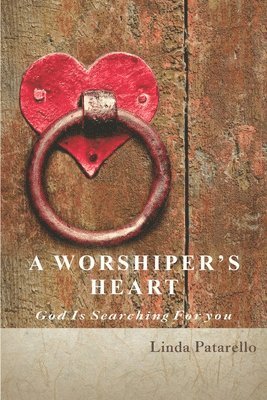 A Worshiper's Heart: God is Searching for You 1