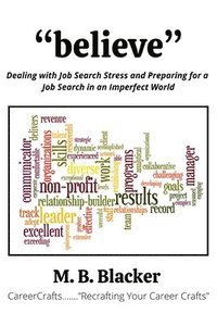 bokomslag Believe: Dealing with Job Search Stress and Preparing for a Job Search in an Imperfect World