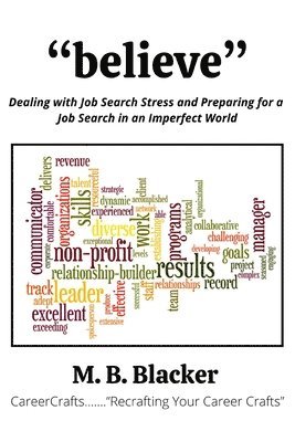 bokomslag Believe: Dealing with Job Search Stress and Preparing for a Job Search in an Imperfect World