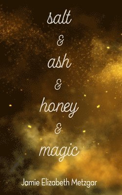 Salt & Ash & Honey & Magic 1