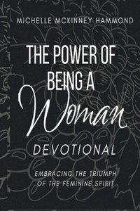 bokomslag The Power of Being a Woman Devotional: Embracing the Triumph of the Feminine Spirit