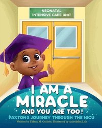 bokomslag I Am A Miracle And You Are Too!: Paxton's Journey Through The NICU