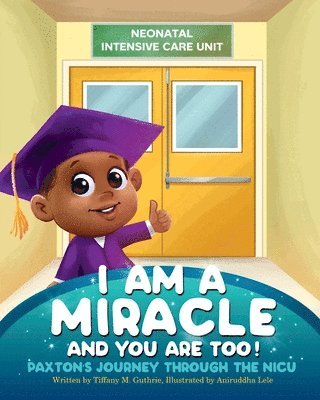 I Am A Miracle And You Are Too!: Paxton's Journey Through The NICU 1