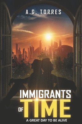 Immigrants of Time: A Great Day to Be Alive 1