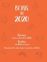 bokomslag BEING in 2020: Releasing what it was like to BE in 2020 Resetting into 2021 and beyond Through Lists, Be-oodles, Quotes, Conversations, and More!