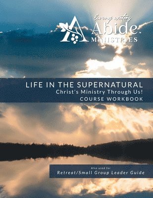 Life in the Supernatural - Workbook (& Leader Guide) 1