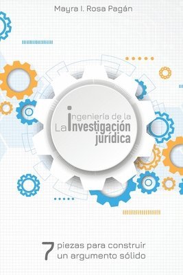 bokomslag La ingeniería de la investigación jurídica: Siete piezas para construir un argumento sólido