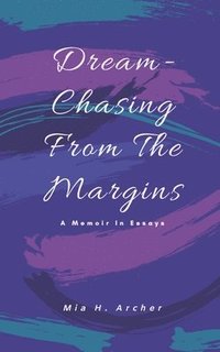 bokomslag Dream-Chasing From The Margins: A Memoir In Essays