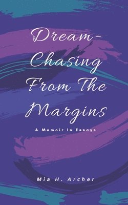 bokomslag Dream-Chasing From The Margins: A Memoir In Essays