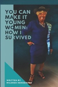 bokomslag You Can Make It Young Women: How I Survived