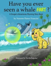 bokomslag Have You Ever Seen A Whale Fart?: A Doogie's Adventures Rhyming Story Book