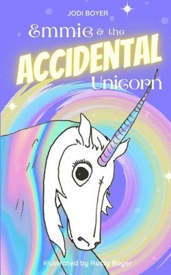 Emmie and the Accidental Unicorn 1