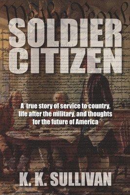 bokomslag Soldier Citizen: A true story of service to country, life after the military, and thoughts for the future of America