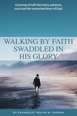 Walking By Faith Swaddled In His Glory 1