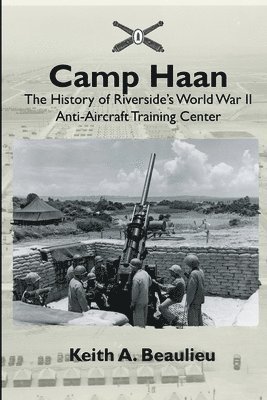 bokomslag Camp Haan: The History of Riverside's World War II Anti-Aircraft Training Center