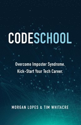 bokomslag Code School: Overcome Imposter Syndrome. Kick-Start Your Tech Career.