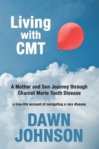 bokomslag Living with CMT: A Mother and Son Journey through Charcot Marie Tooth Disease