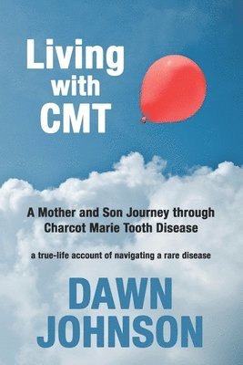 Living with CMT: A Mother and Son Journey through Charcot Marie Tooth Disease 1