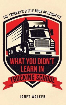 bokomslag What You Didn't Learn in Trucking School