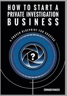 Edward Panico - How to Start a Private Investigation Business, Inbunden