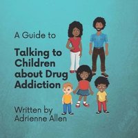 bokomslag A Guide to Talking to Children About Drug Addiction