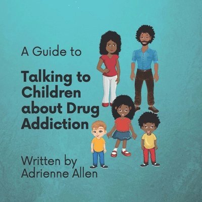 A Guide to Talking to Children About Drug Addiction 1