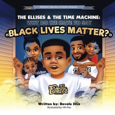 bokomslag The Ellises & The Time Machine: Why Do We Have to Say 'Black Lives Matter?'
