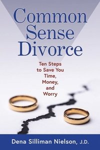 bokomslag Common Sense Divorce: Ten Steps to Save You Time, Money, and Worry