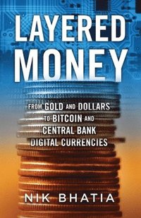bokomslag Layered Money: From Gold and Dollars to Bitcoin and Central Bank Digital Currencies