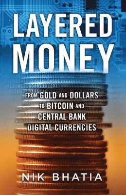 bokomslag Layered Money: From Gold and Dollars to Bitcoin and Central Bank Digital Currencies