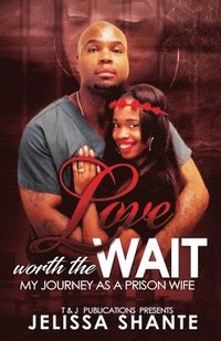 bokomslag Love Worth The Wait: My Journey As A Prison Wife