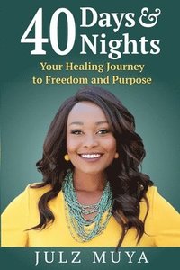 bokomslag 40 Days & Nights: Your Healing Journey to Freedom and Purpose